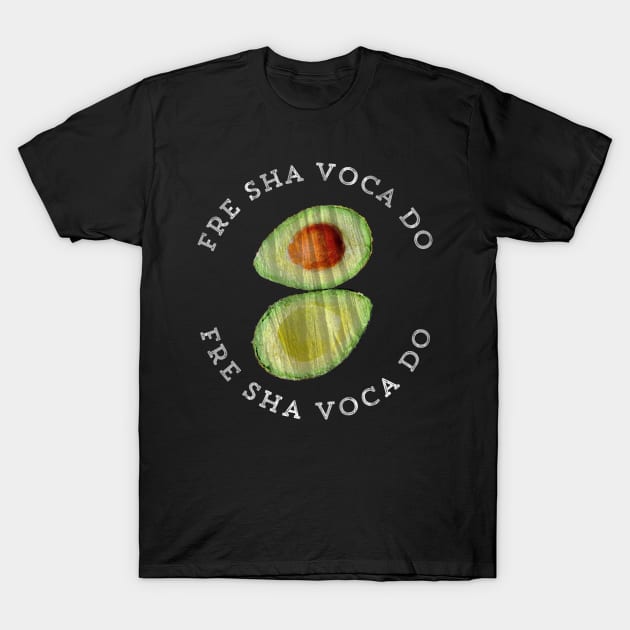 Fre Sha Voca Do Funny Video Meme Fresh Avocado T-Shirt by HuntTreasures